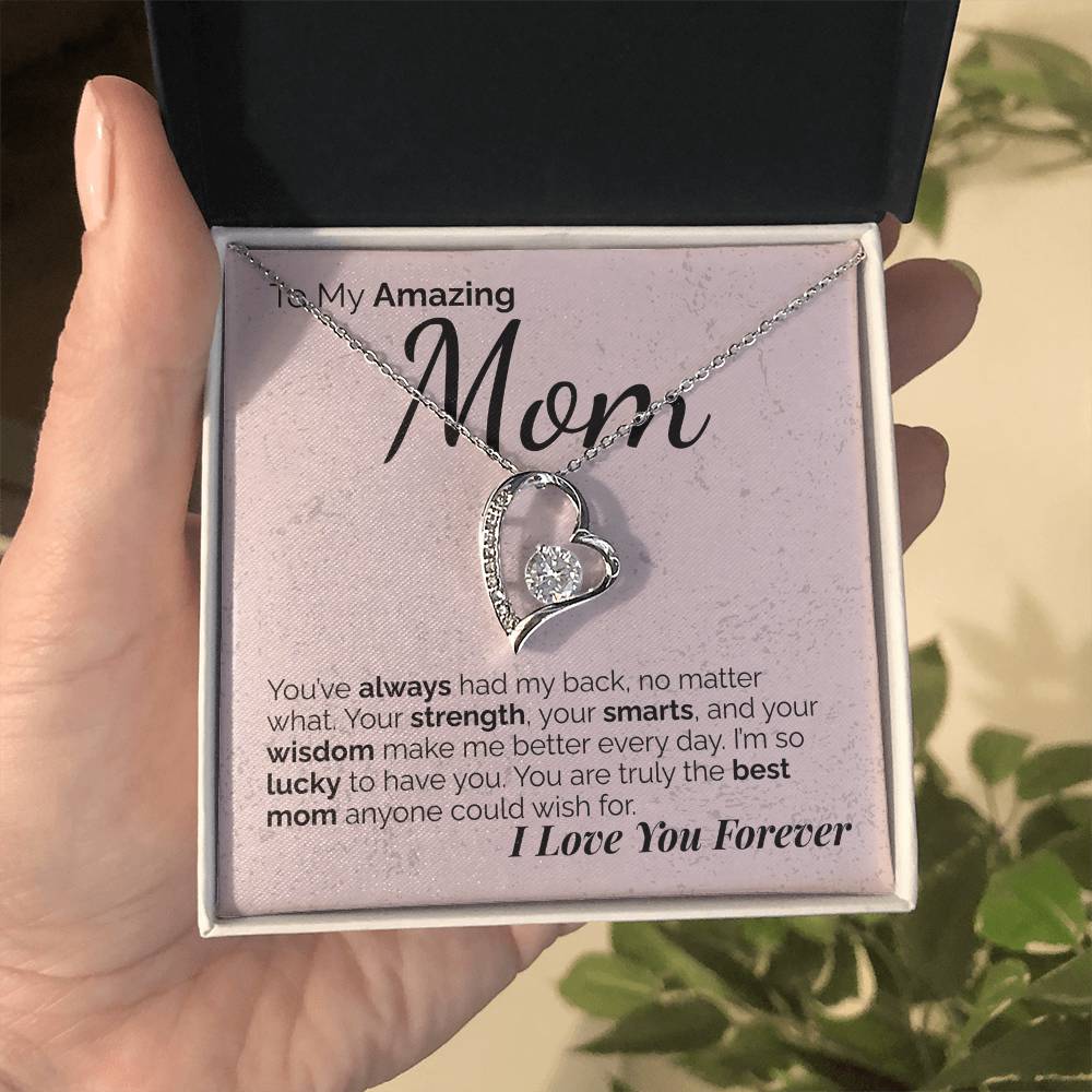 To My Amazing Mom: Your Strength, Wisdom, and Love Have Shaped Who I Am - I'm So Lucky to Have You.