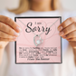 I'm Sorry: You're My Love, My Best Friend, My Everything - I'll Do Whatever It Takes to Make This Right.