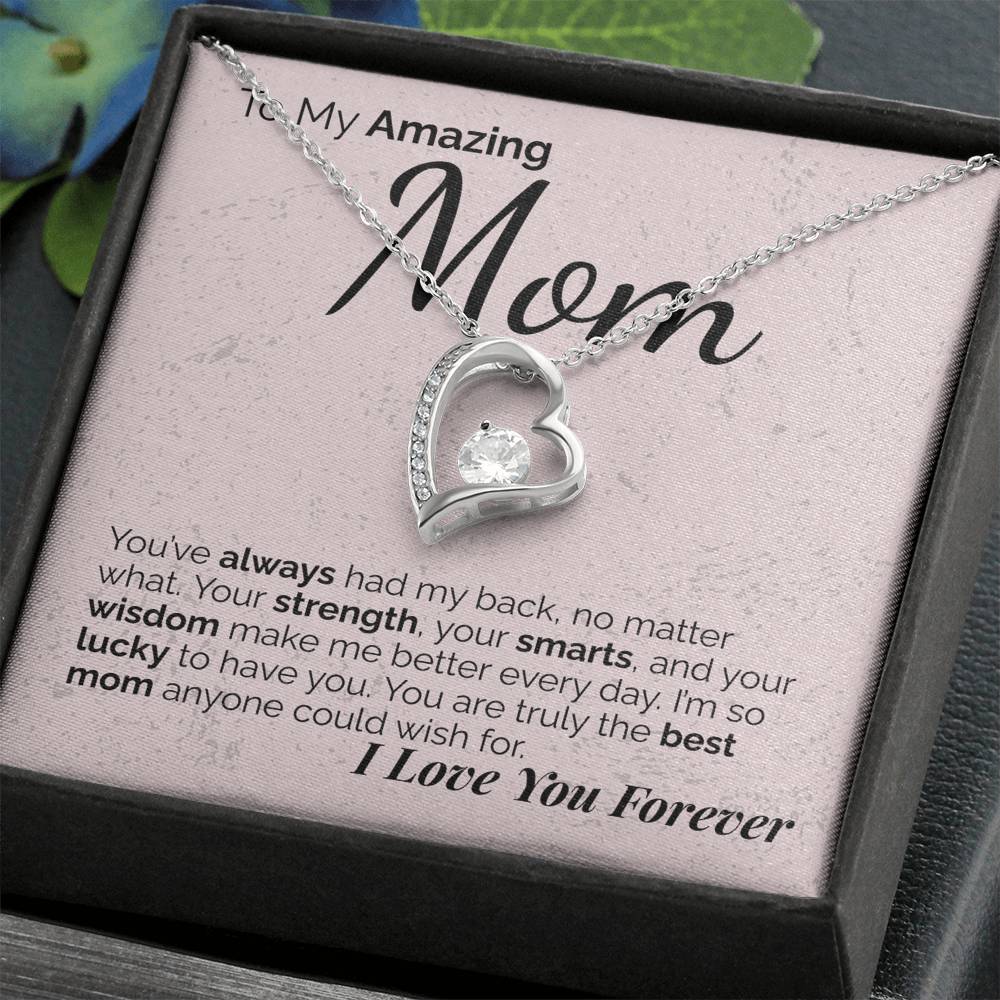 To My Amazing Mom: Your Strength, Wisdom, and Love Have Shaped Who I Am - I'm So Lucky to Have You.
